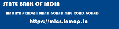 STATE BANK OF INDIA  MADHYA PRADESH BHIND GOHAD MAU ROAD,GOHAD  micr code